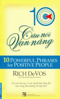 Ebook - 10 câu nói vạn năng = Ten powerful phrases for positive people : Lời nói tích cực có sức mạnh làm thay đổi cuộc sống theo hướng tốt đẹp hơn!