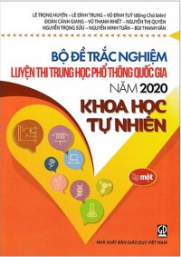 Bộ đề trắc nghiệm luyện thi trung học phổ thông quốc gia năm 2020 - Khoa học tự nhiên. T.1
