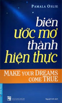 Biến ước mơ thành hiện thực = Make your dreams come true