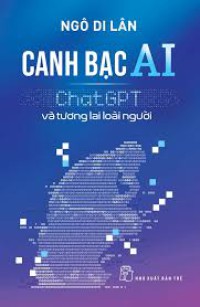 Canh bạc AI - ChatGPT và tương lai loài người