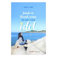 Dành cả thanh xuân để chạy theo idol
