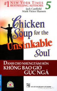 Dành cho những tâm hồn không bao giờ gục ngã = Chicken soup for the unsinkable soul
