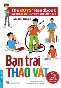 Ebook - Bạn trai tháo vát: Bộ tuyệt chiêu dành cho bạn trai = The boy's handbook: Essential skills a boy should have : Dành cho độc giả từ 12 tuổi trở lên