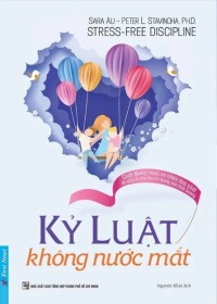 Ebook - Kỷ luật không nước mắt : Cách thông minh và nhân tâm nhất để ứng xử với con trẻ trong mọi tình huống
