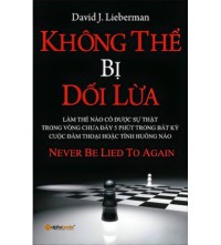 Ebook - Không thể bị lừa dối : Khám phá sự thật trong vòng chưa đầy 5 phút = Never be lied to again