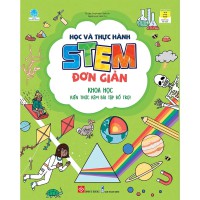 Học và thực hành STEM đơn giản - Khoa học : Kiến thức kèm bài tập bổ trợ! : Dành cho độ tuổi 6 - 15