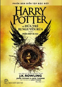 Harry Potter và đứa trẻ bị nguyền rủa = Harry Potter and the cursed child : Phần một và hai : Phiên bản diễn tập đặc biệt