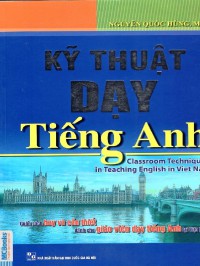 Kỹ thuật dạy tiếng Anh = Classroom techniques in teaching English in Vietnam