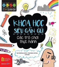 Khoa học siêu gần gũi : Các trò chơi thực hành