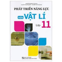 Phát triển năng lực môn Vật lí lớp 11