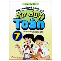 Phát triển và nâng cao tư duy Toán 7: Biên soạn theo Chương trình Giáo dục phổ thông mới. Dùng cho các bộ SGK hiện hành