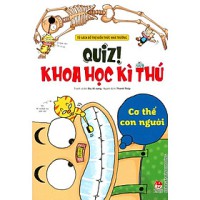 Quiz! Khoa học kì thú : Cơ thể con người : Dành cho lứa tuổi 6+