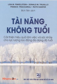 Tài năng không tuổi : Cải thiện hiệu quả làm việc và sức khoẻ cho lực lượng lao động đa dạng độ tuổi