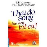 Thái độ sống tạo nên tất cả! = It's all a matter of attitude!