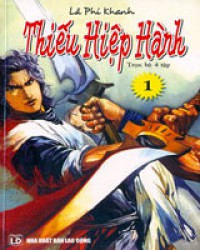 Thiếu hiệp hành : Tiểu thuyết võ hiệp kỳ tình T.1