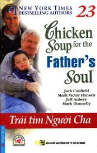 Trái tim người cha: = Chicken soup for the father's soul : Song ngữ Anh - Việt